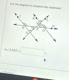 Use the diagram to complete the statement.
m∠ LMO=□°. 
Previaus