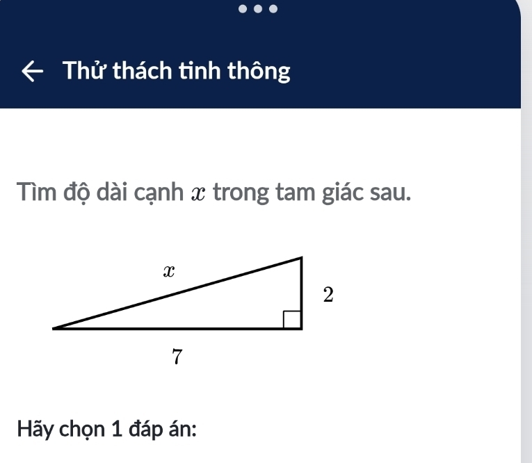 Thử thách tinh thông 
Tìm độ dài cạnh x trong tam giác sau. 
Hãy chọn 1 đáp án: