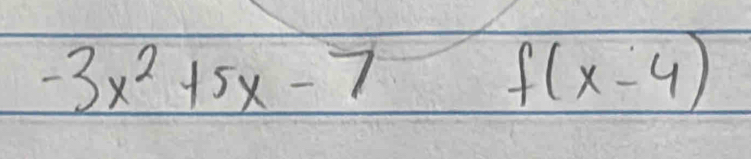 -3x^2+5x-7
f(x-4)