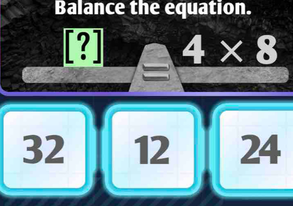 Balance the equation.
[?] 4* 8
32
12
24