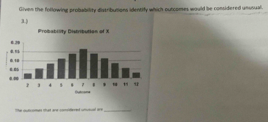 Given the following probability distributions identify which outcomes would be considered unusual. 
3.) 
The outcomes that are considered unusual are_