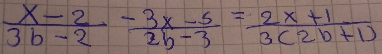  (x-2)/3b-2 - (3x-5)/2b-3 = (2x+1)/3(2b+1) 