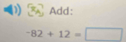 Add:
-82+12=□