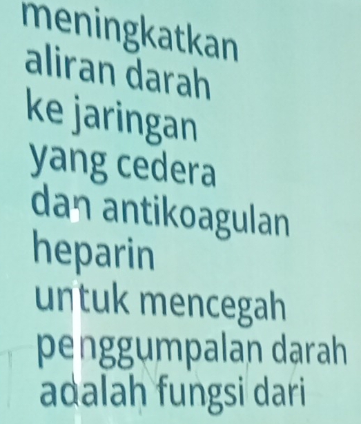 meningkatkan 
aliran darah 
ke jaringan 
yang cedera 
dan antikoagulan 
heparin 
untuk mencegah 
penggumpalan darah 
adalah fungsi dari