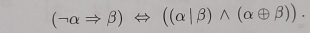 (neg alpha Rightarrow beta )Leftrightarrow ((alpha |beta )wedge (alpha oplus beta )).