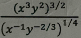 frac (x^3y^2)^3/2(x^(-1)y^(-2/3))^1/4