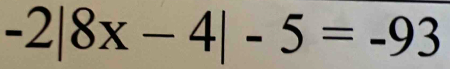 -2|8x-4|-5=-93