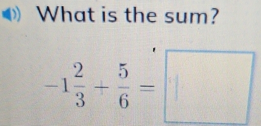 What is the sum?
-1 2/3 - 5/6 =□