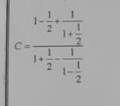 C=frac 1- 1/2 +frac 11+ 1/2 1+ 1/2 -frac 11- 1/2 