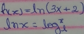 h(x)=ln (3x+2) 
ln x=log _ex