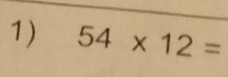 Solved: 54* 12= [Math]