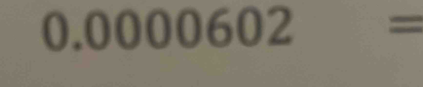 0.0 0 00602= ,..