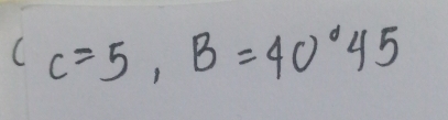 C=5, B=40°45