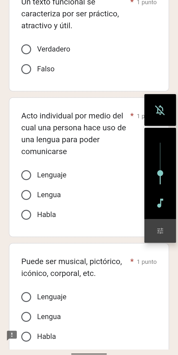 Un textó funcional se 1 punto
caracteriza por ser práctico,
atractivo y útil.
Verdadero
Falso
Acto individual por medio del * 1 p
cual una persona hace uso de
una lengua para poder
comunicarse
Lenguaje
Lengua
Habla
Puede ser musical, pictórico, * 1 punto
icónico, corporal, etc.
Lenguaje
Lengua
! Habla
_