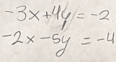 -3x+4y=-2
-2x-5y=-4