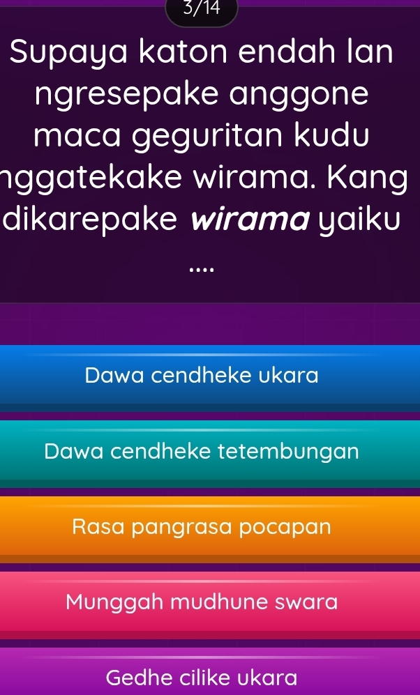 3/14
Supaya katon endah lan
ngresepake anggone
maca geguritan kudu
nggatekake wirama. Kang
dikarepake wirama yaiku
…
Dawa cendheke ukara
Dawa cendheke tetembungan
Rasa pangrasa pocapan
Munggah mudhune swara
Gedhe cilike ukara