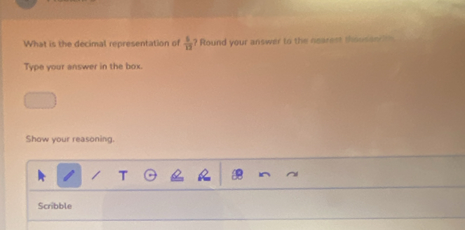 What is the decimal representation of  5/12  ? Round your answer to the nearest thousencth. 
Type your answer in the box. 
Show your reasoning. 
T 
Scribble