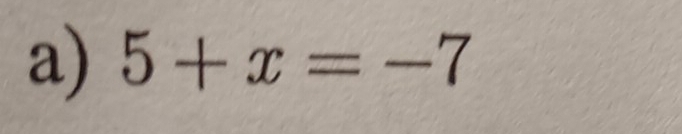 5+x=-7