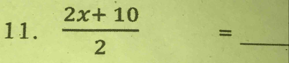  (2x+10)/2 
_ 
=