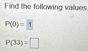 Find the following values
P(0)=1
P(33)=□