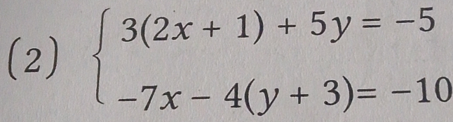 (2) beginarrayl 3(2x+1)+5y=-5 -7x-4(y+3)=-10endarray.