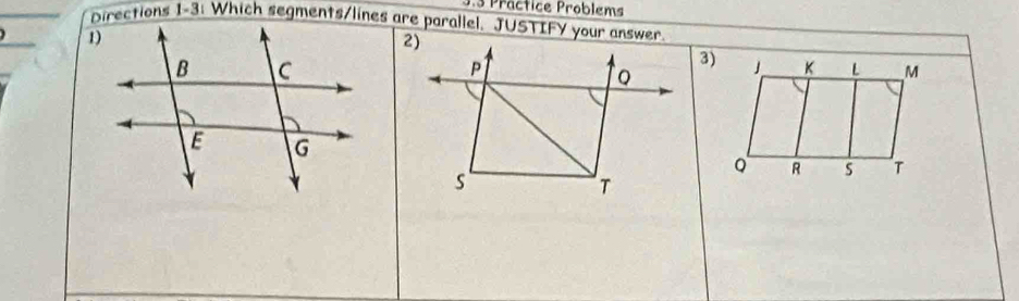 3.3 Präctice Problems 
Directions 1-3: Which segments/lines are parallel. JUSTIFY your answer 
3)