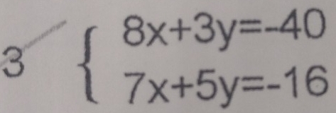 3 beginarrayl 8x+3y=-40 7x+5y=-16endarray.