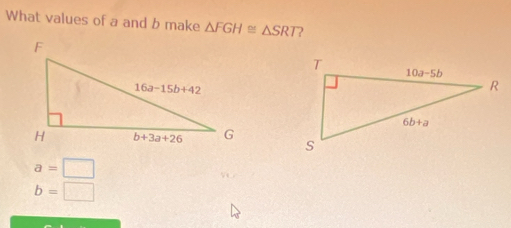 What values of a and b make △ FGH≌ △ SRT ?
a=□
b=□