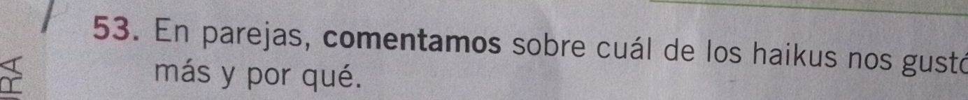 En parejas, comentamos sobre cuál de los haikus nos gustó 
más y por qué.