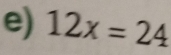 12x=24