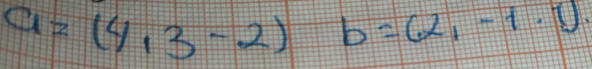 a=(4,3-2)b=(2,-1.9).