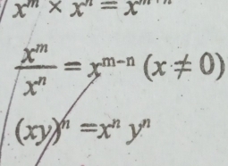 x^m* x^n=x^m
 x^m/x^n =x^(m-n)(x!= 0)
(xy)^n=x^ny^n