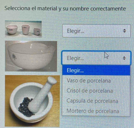 Selecciona el material y su nombre correctamente
Elegir...
Elegir...
Elegir...
Vaso de porcelana
Crisol de porcelana
Capsula de porcelana
Mortero de porcelana