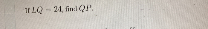 If LQ=24 , find QP.