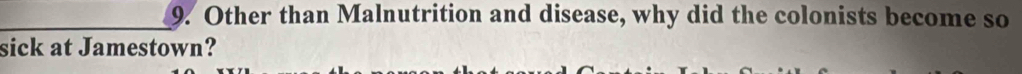 Other than Malnutrition and disease, why did the colonists become so 
sick at Jamestown?