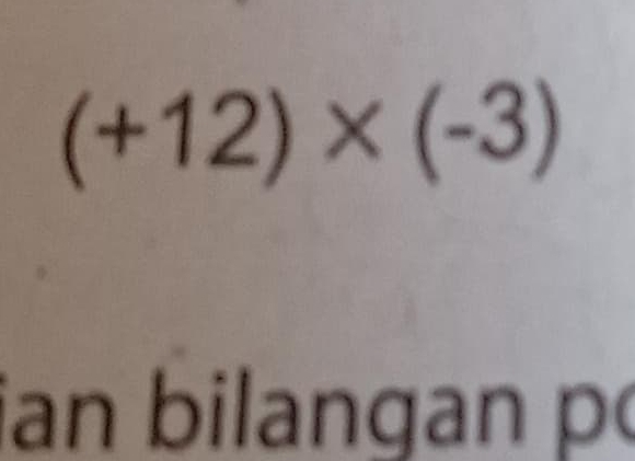 (+12)* (-3)
ian bilangan p