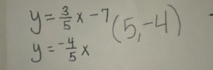 y= 3/5 x-7(5,-4)
y= (-4)/5 x