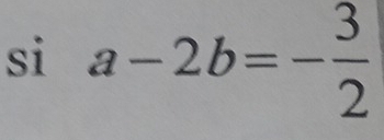 si a-2b=- 3/2 