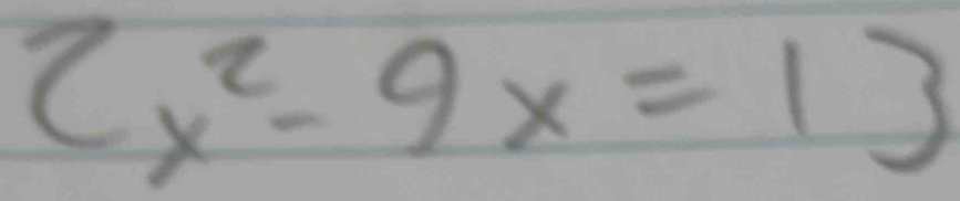 2x^2-9x=13