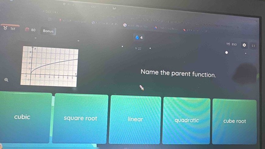 Tá á 
∴ C H) C () 2f + 、H 
o 1st 80 Bonus
4
y
4
3
2
1
Name the parent function.
-1 2 3 4 3 6 7 8 9
-1
cubic square root linear quadratic cube root