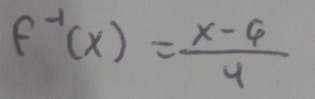 f^(-1)(x)= (x-6)/4 