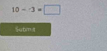 10--3=□
Submit