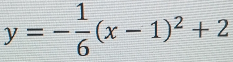 y=- 1/6 (x-1)^2+2