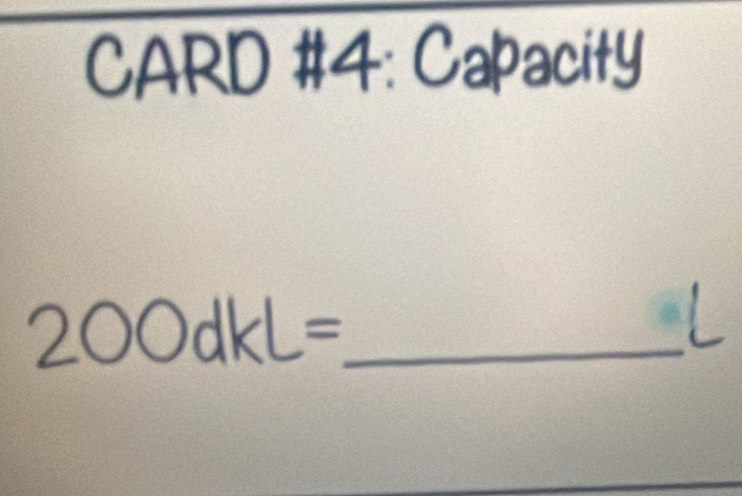 CARD #4: Capacity
200dkL= _