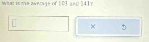 What is the average of 103 and 141? 
×