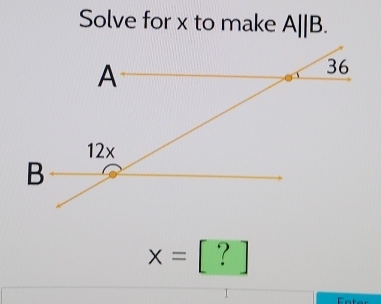 Solve for x to make A||B.
x=[?]
Ent