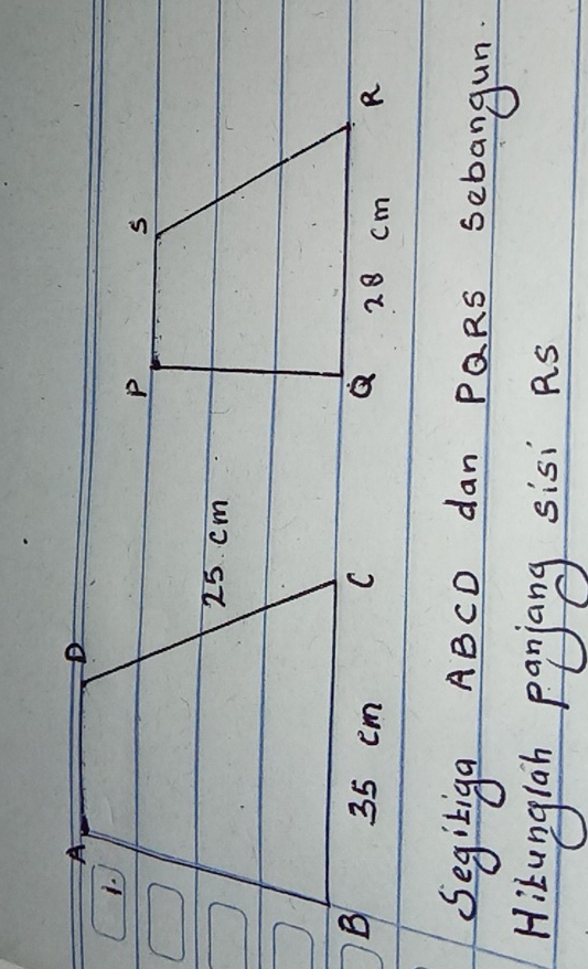 Segiliga ABCD dan PQRs sebangun 
Hikunglah panjiang sisi AS