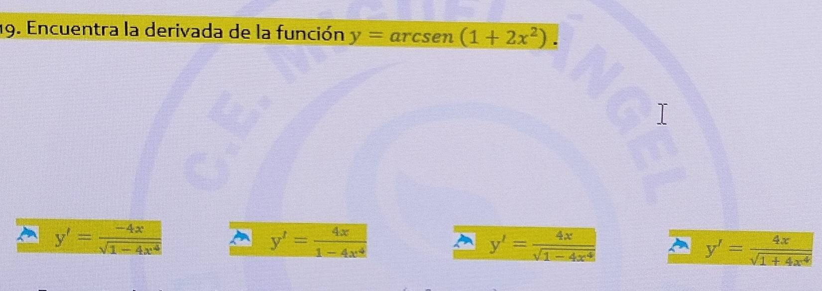 Encuentra la derivada de la función y=arcse y (1+2x^2).
y'= (-4x)/sqrt(1-4x^4) 
y'= 4x/1-4x^4 
y'= 4x/sqrt(1-4x^4) 
y'= 4x/sqrt(1+4x^4) 