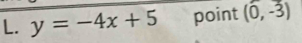 y=-4x+5 point (0,-3)