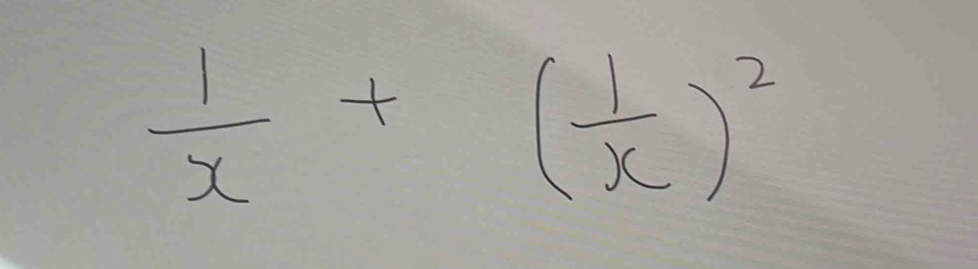  1/x +( 1/x )^2